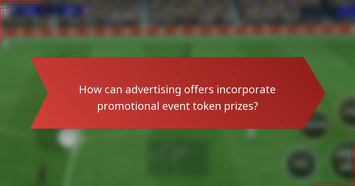 How can advertising offers incorporate promotional event token prizes?