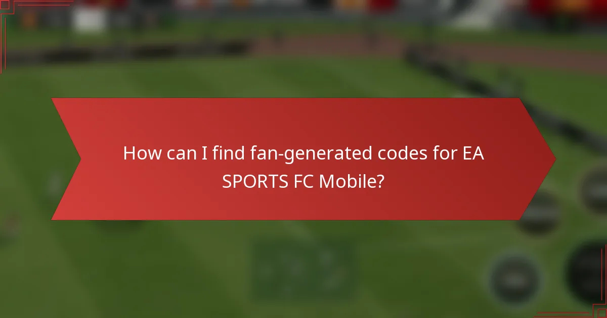 How can I find fan-generated codes for EA SPORTS FC Mobile?