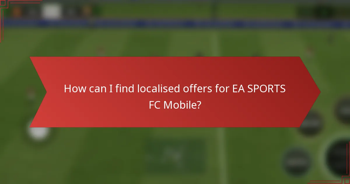 How can I find localised offers for EA SPORTS FC Mobile?