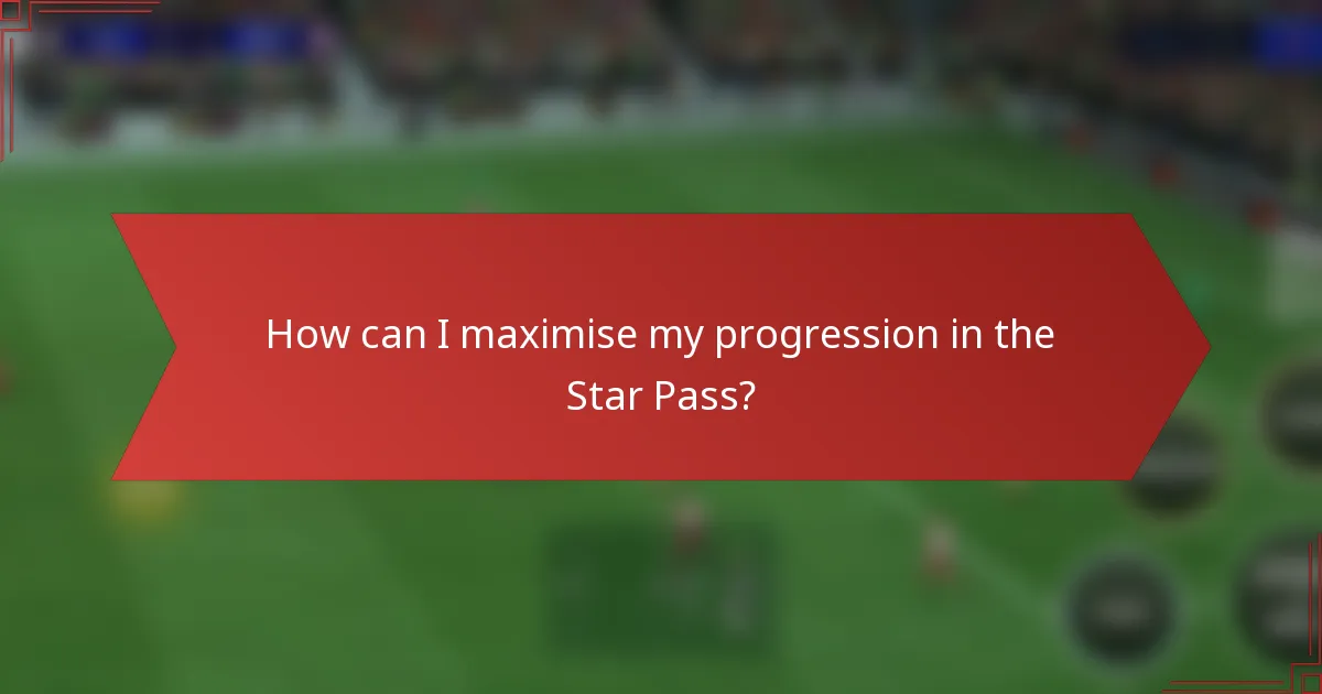 How can I maximise my progression in the Star Pass?