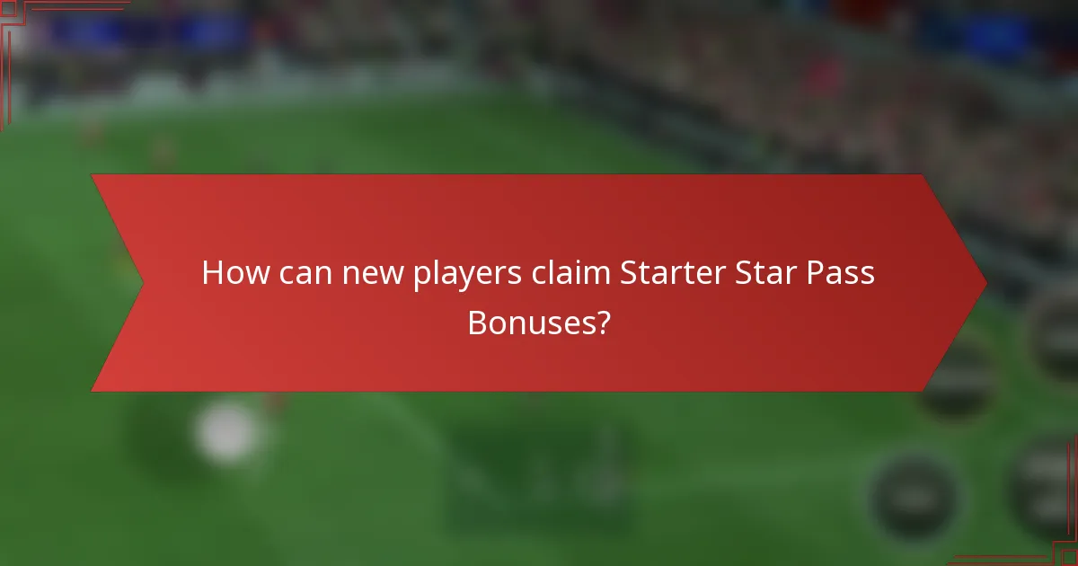 How can new players claim Starter Star Pass Bonuses?