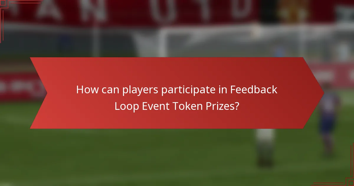 How can players participate in Feedback Loop Event Token Prizes?