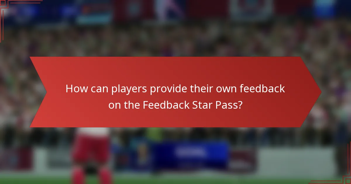 How can players provide their own feedback on the Feedback Star Pass?