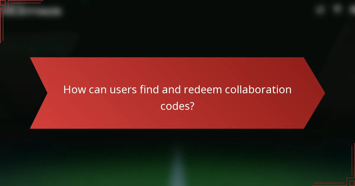 How can users find and redeem collaboration codes?