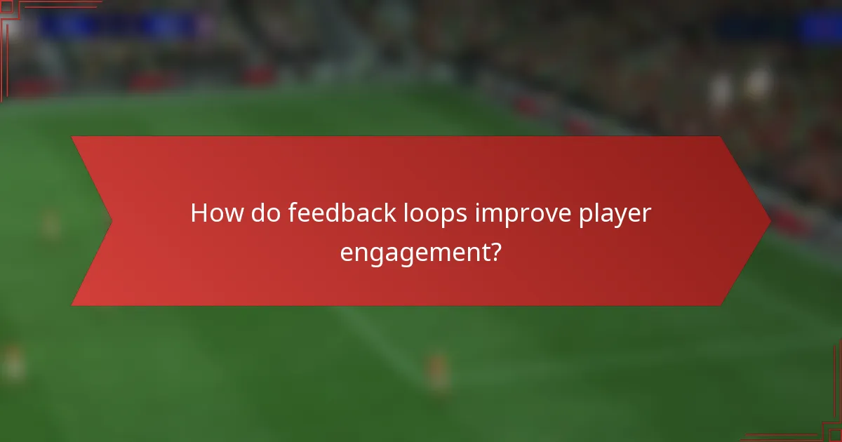 How do feedback loops improve player engagement?