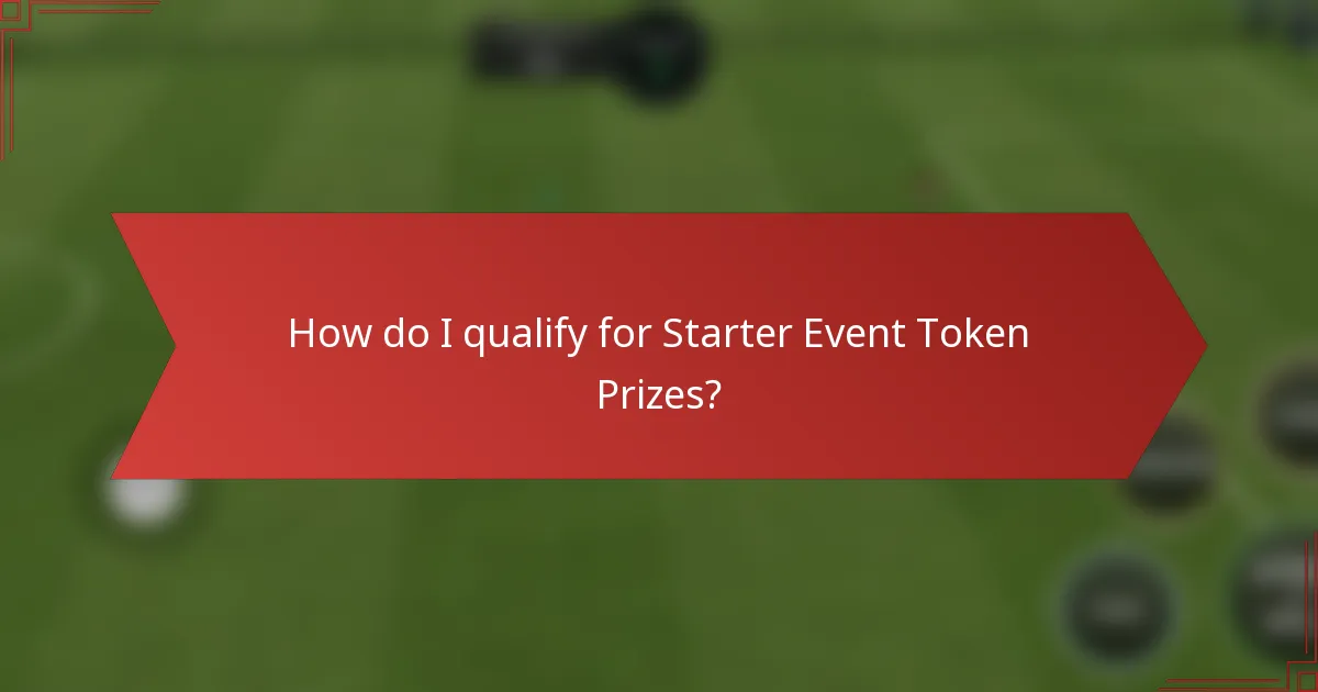How do I qualify for Starter Event Token Prizes?