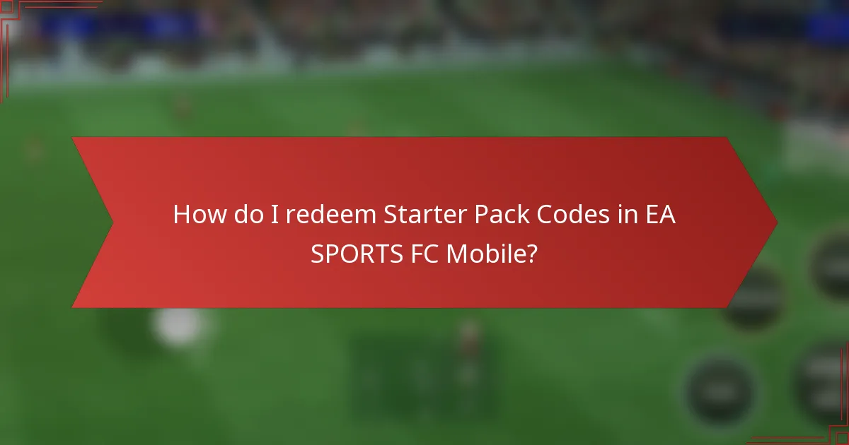 How do I redeem Starter Pack Codes in EA SPORTS FC Mobile?