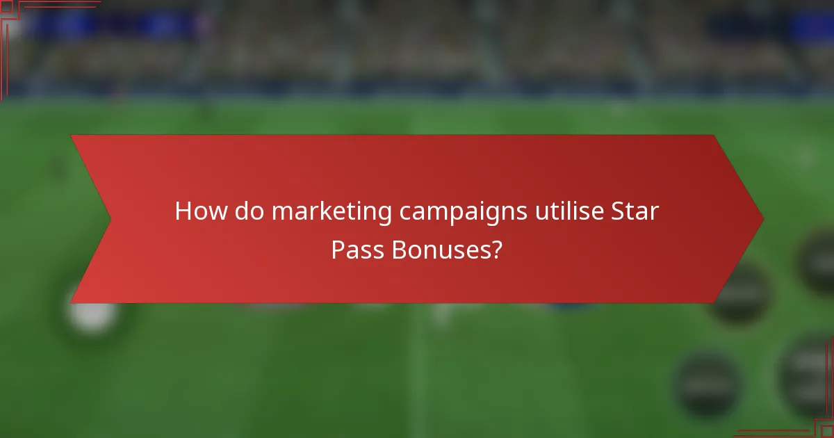 How do marketing campaigns utilise Star Pass Bonuses?