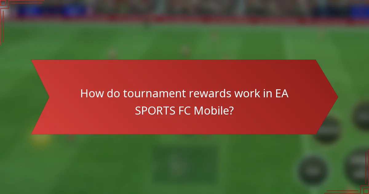 How do tournament rewards work in EA SPORTS FC Mobile?