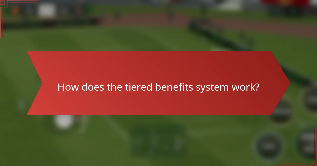 How does the tiered benefits system work?