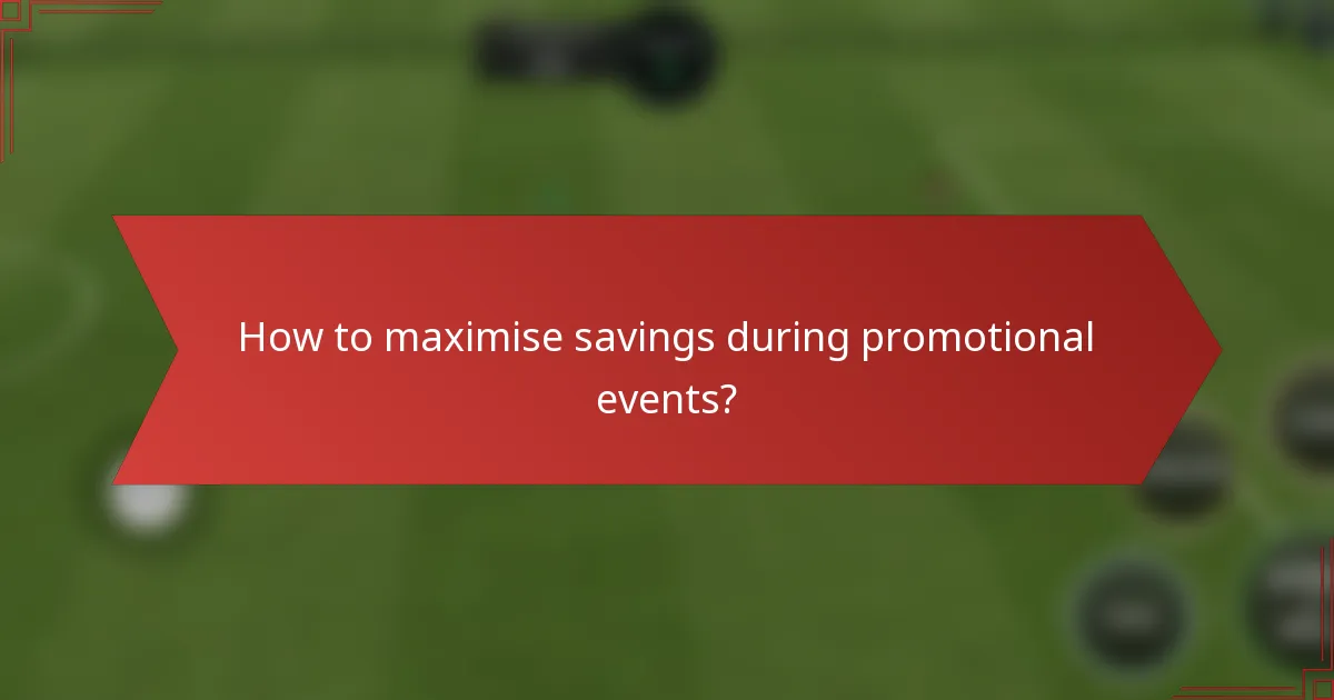 How to maximise savings during promotional events?