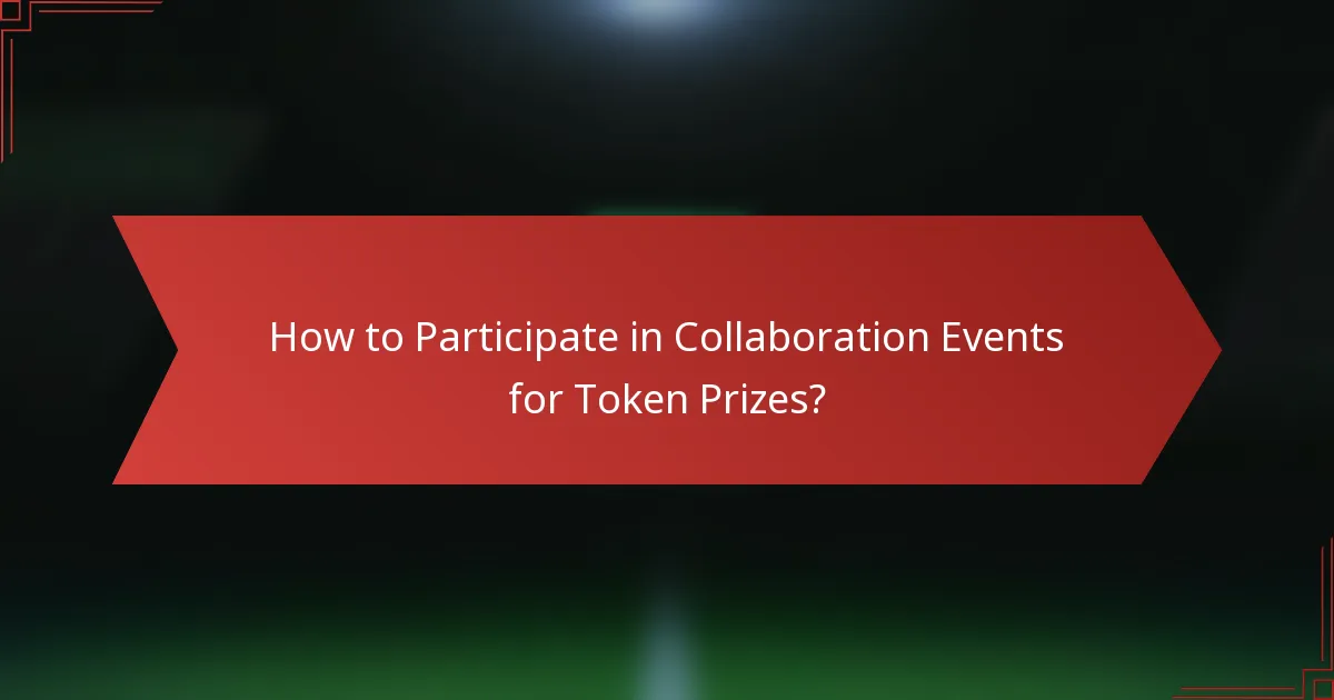 How to Participate in Collaboration Events for Token Prizes?
