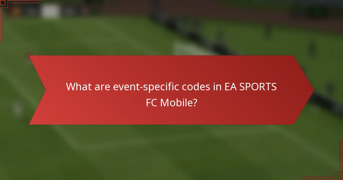 What are event-specific codes in EA SPORTS FC Mobile?