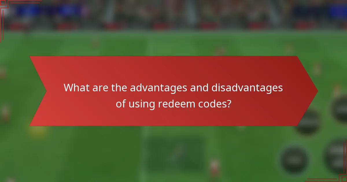What are the advantages and disadvantages of using redeem codes?