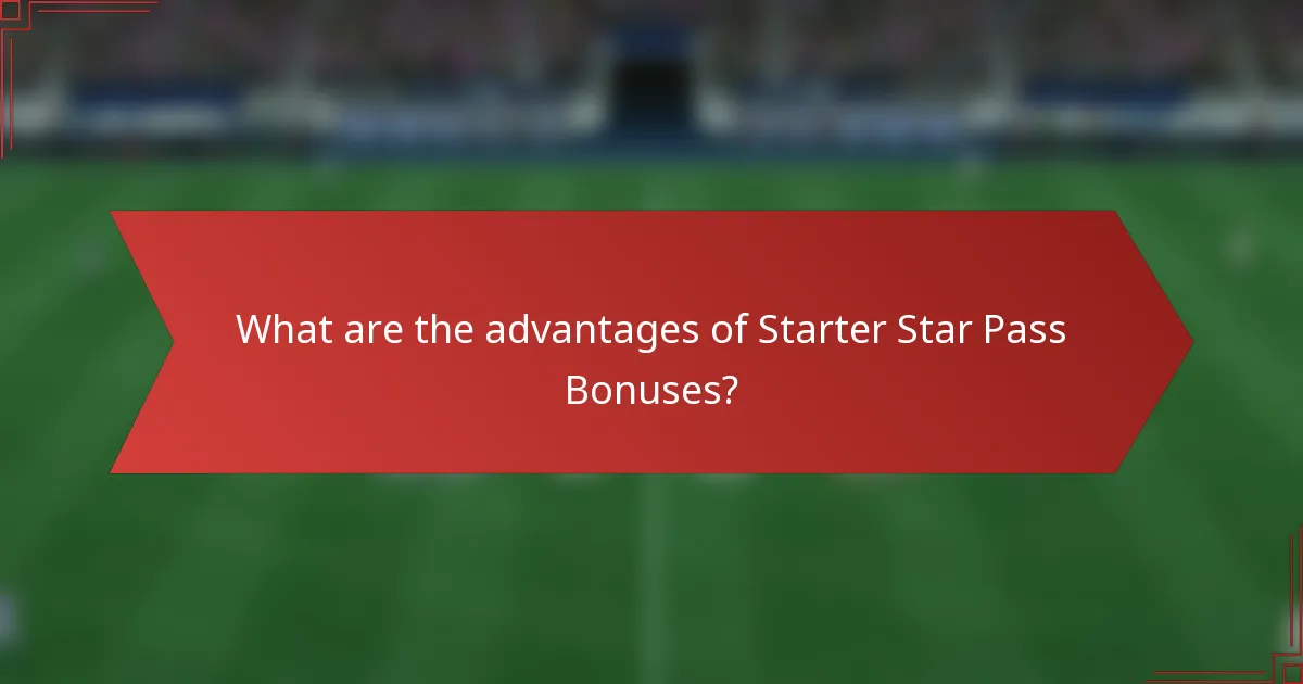 What are the advantages of Starter Star Pass Bonuses?
