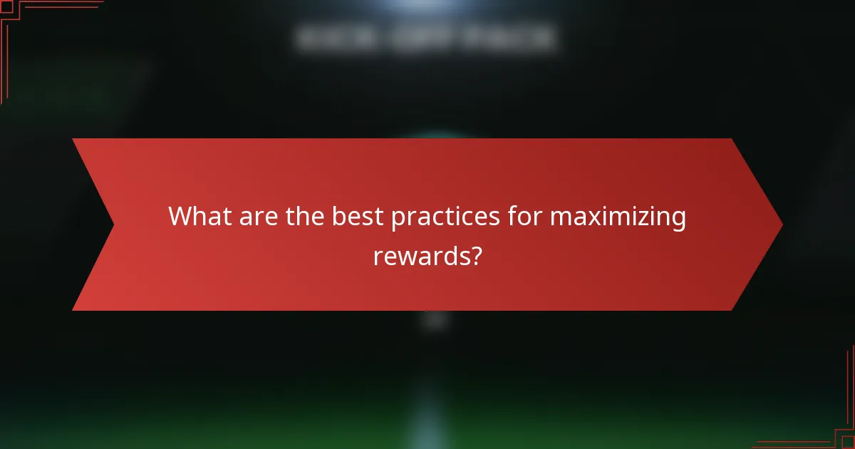 What are the best practices for maximizing rewards?