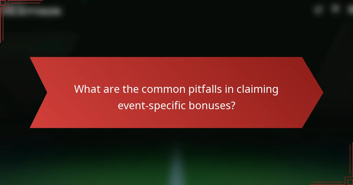 What are the common pitfalls in claiming event-specific bonuses?