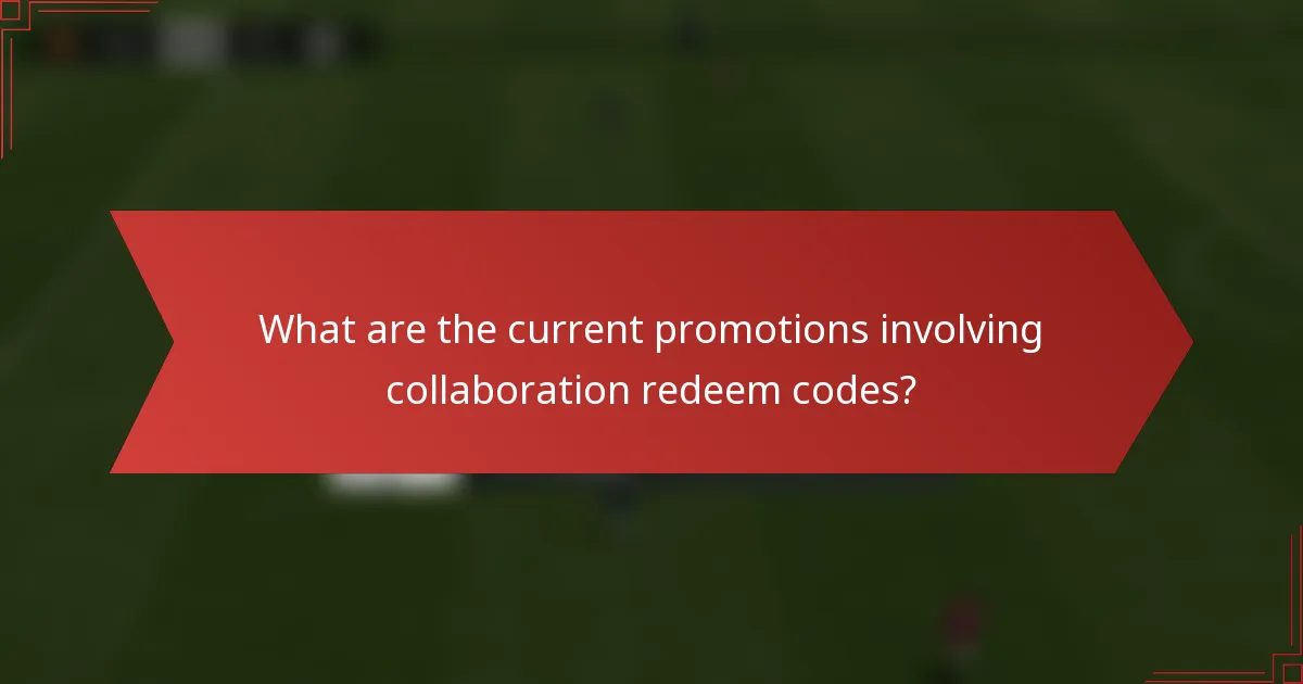 What are the current promotions involving collaboration redeem codes?