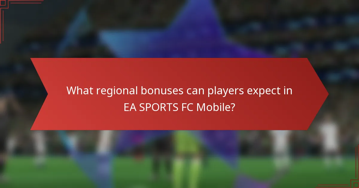 What regional bonuses can players expect in EA SPORTS FC Mobile?