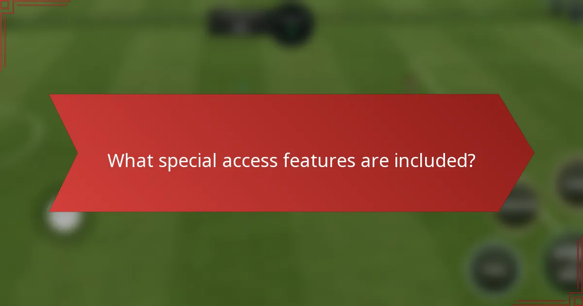 What special access features are included?