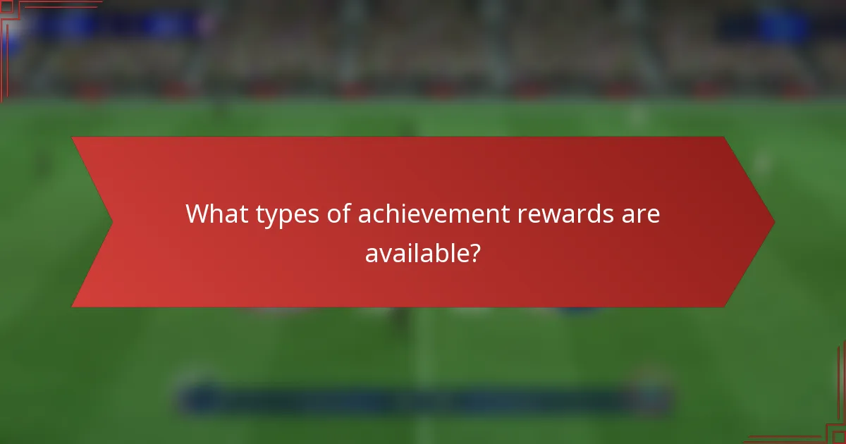 What types of achievement rewards are available?