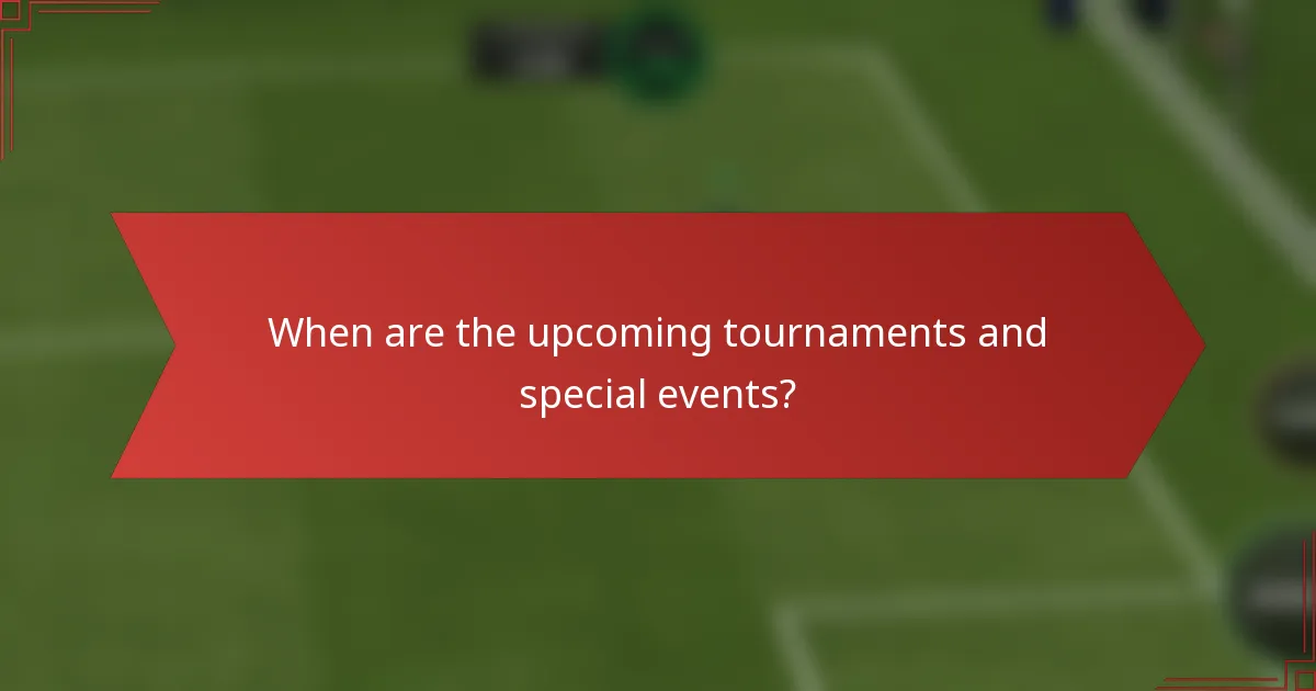 When are the upcoming tournaments and special events?