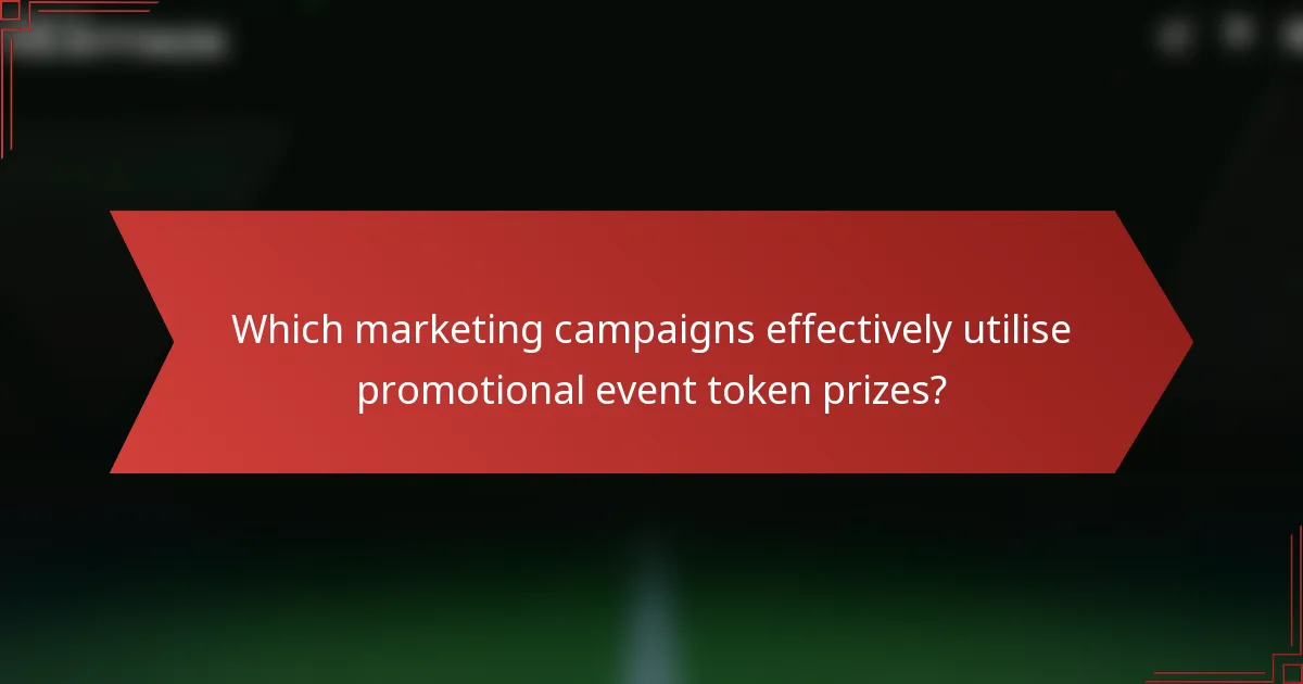 Which marketing campaigns effectively utilise promotional event token prizes?