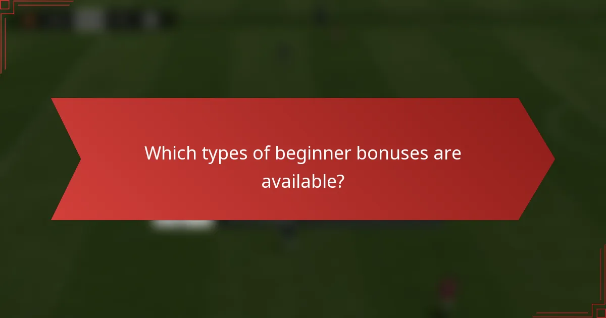Which types of beginner bonuses are available?
