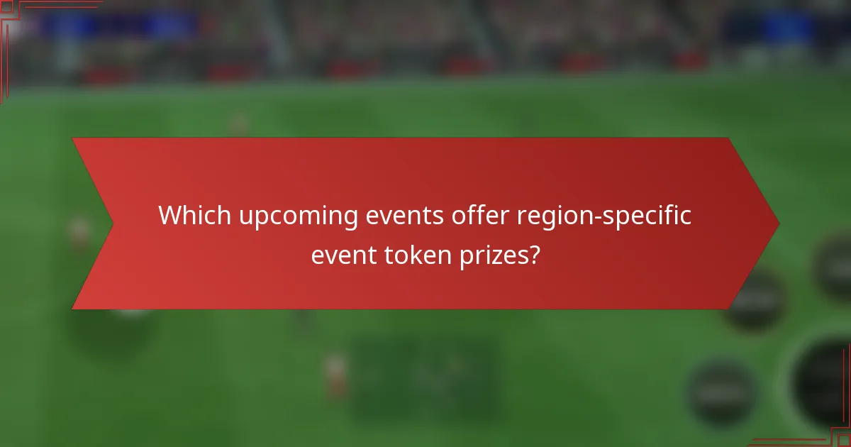 Which upcoming events offer region-specific event token prizes?
